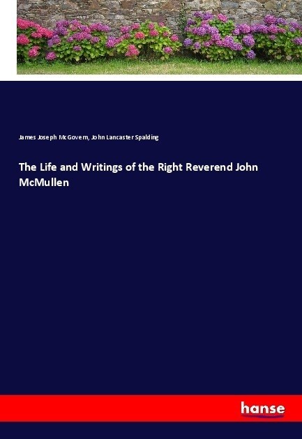 The Life and Writings of the Right Reverend John McMullen (Paperback)