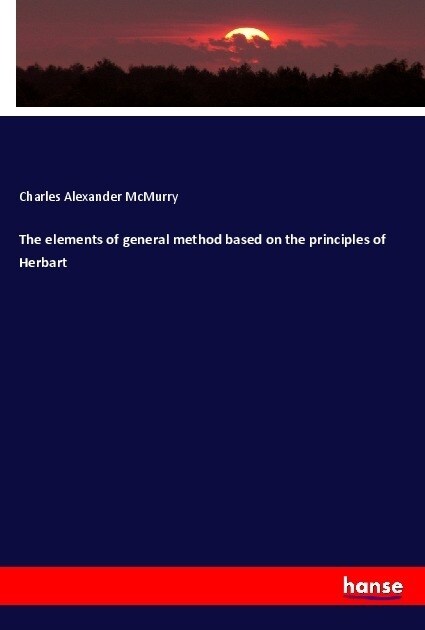 The elements of general method based on the principles of Herbart (Paperback)