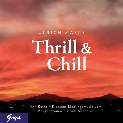 Thrill & Chill. Ann Kathrin Klaasens Lieblingsmusik vom Morgengrauen bis zum Abendrot, Audio-CD (CD-Audio)