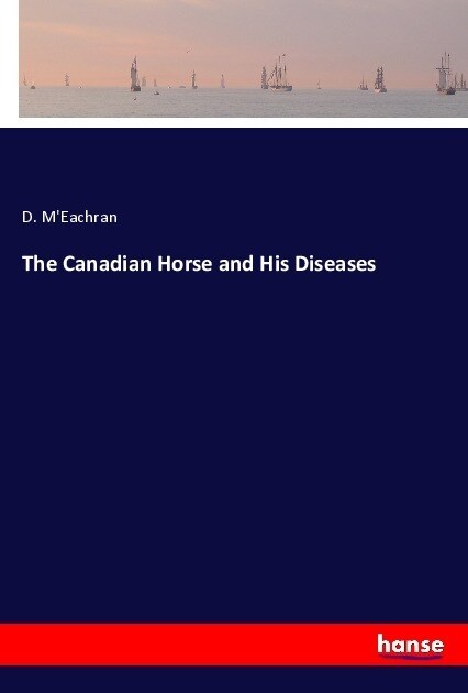 The Canadian Horse and His Diseases (Paperback)