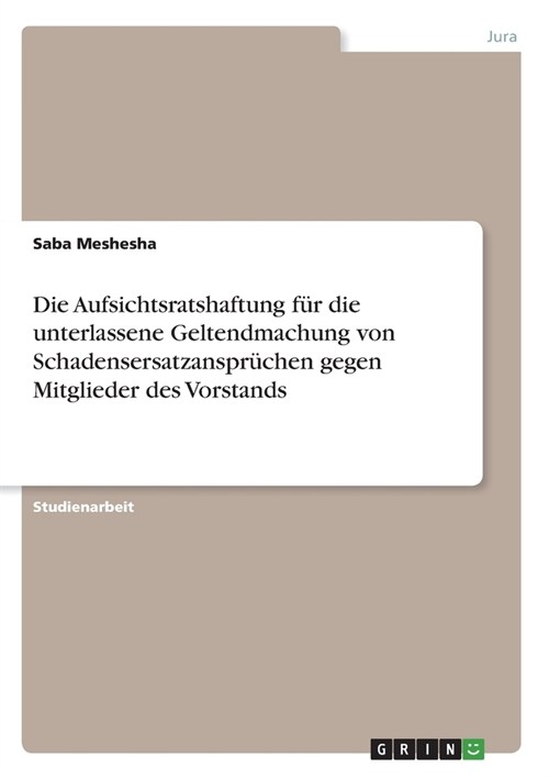 Die Aufsichtsratshaftung f? die unterlassene Geltendmachung von Schadensersatzanspr?hen gegen Mitglieder des Vorstands (Paperback)