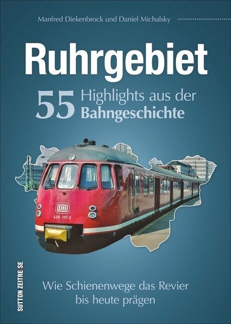 Ruhrgebiet. 55 Highlights aus der Bahngeschichte (Hardcover)