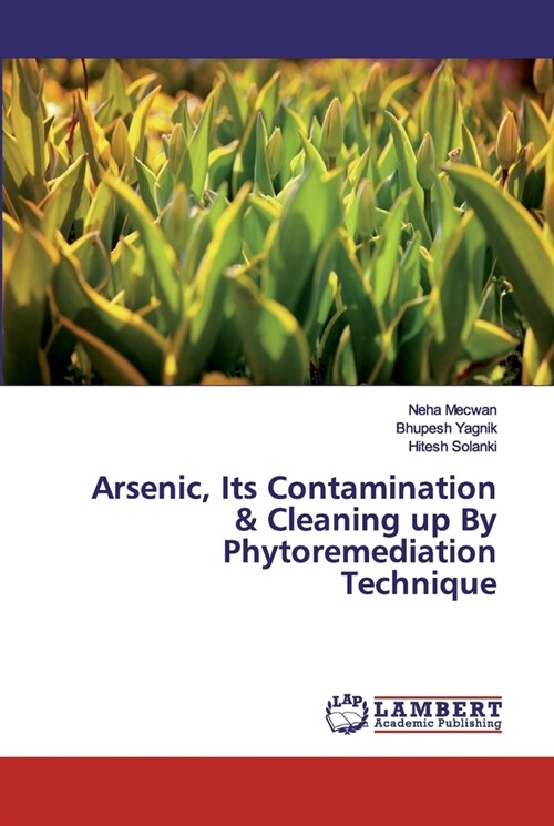 Arsenic, Its Contamination & Cleaning up By Phytoremediation Technique (Paperback)