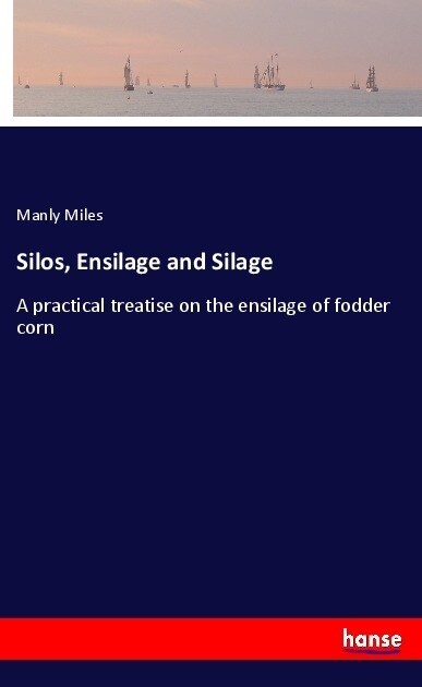 Silos, Ensilage and Silage (Paperback)