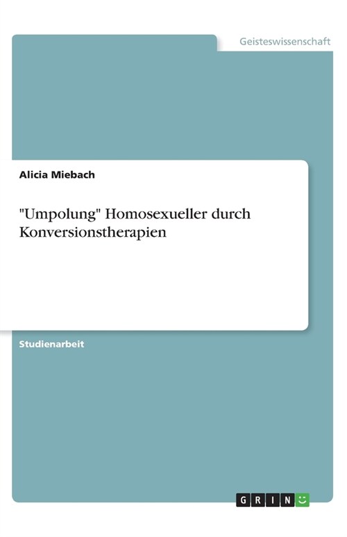 Umpolung Homosexueller durch Konversionstherapien (Paperback)