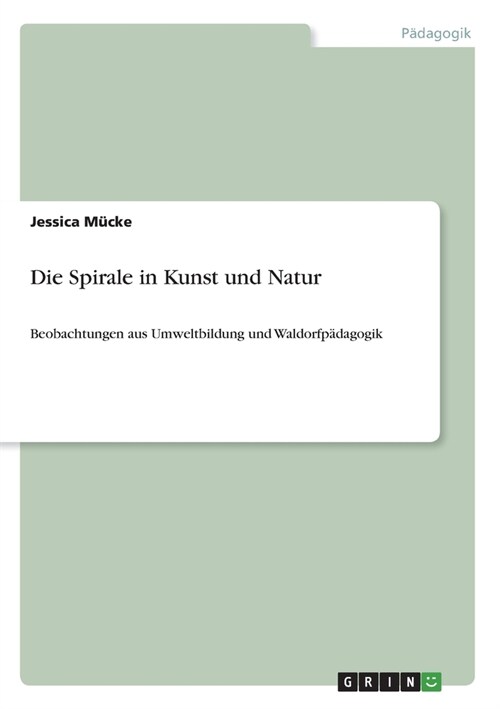 Die Spirale in Kunst und Natur: Beobachtungen aus Umweltbildung und Waldorfp?agogik (Paperback)