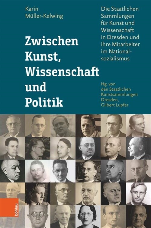 Zwischen Kunst, Wissenschaft Und Politik: Die Staatlichen Sammlungen Fur Kunst Und Wissenschaft in Dresden Und Ihre Mitarbeiter Im Nationalsozialismus (Hardcover, 1. Auflage)