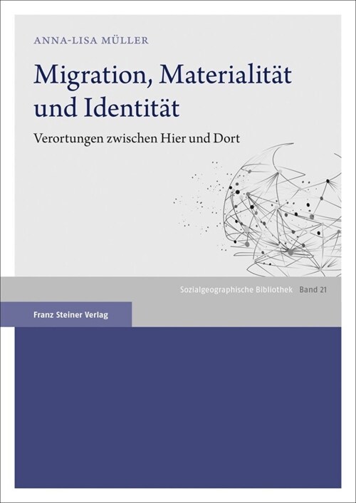 Migration, Materialitat Und Identitat: Verortungen Zwischen Hier Und Dort (Paperback)