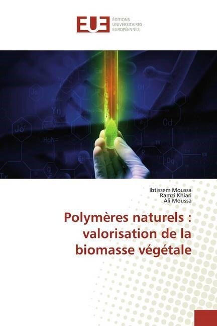 Polymeres naturels : valorisation de la biomasse vegetale (Paperback)