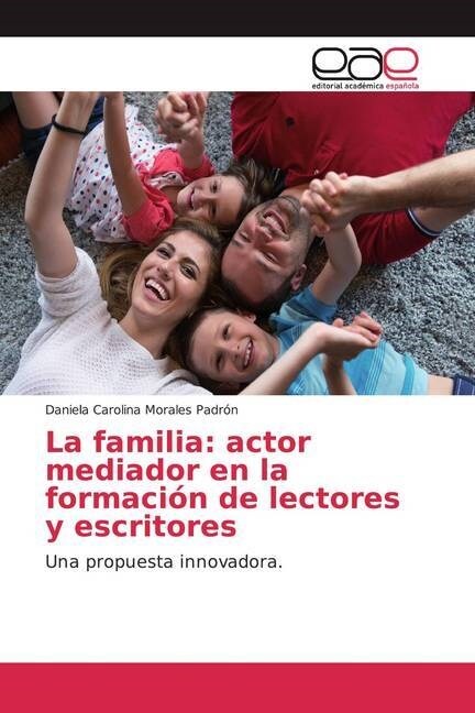 La familia: actor mediador en la formacion de lectores y escritores (Paperback)