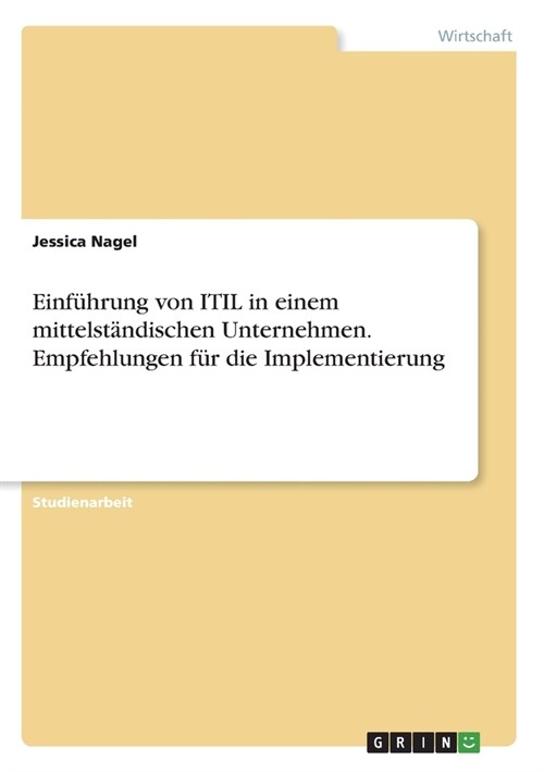 Einf?rung von ITIL in einem mittelst?dischen Unternehmen. Empfehlungen f? die Implementierung (Paperback)