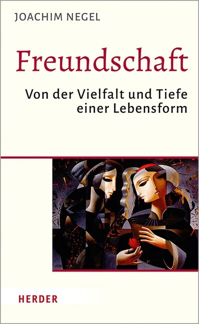 Freundschaft: Von Der Vielfalt Und Tiefe Einer Lebensform (Hardcover, 1. Auflage)