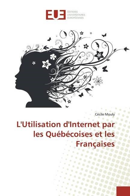 LUtilisation dInternet par les Quebecoises et les Francaises (Paperback)