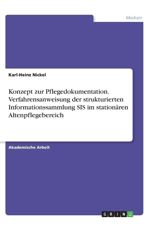 Konzept zur Pflegedokumentation. Verfahrensanweisung der strukturierten Informationssammlung SIS im station?en Altenpflegebereich (Paperback)