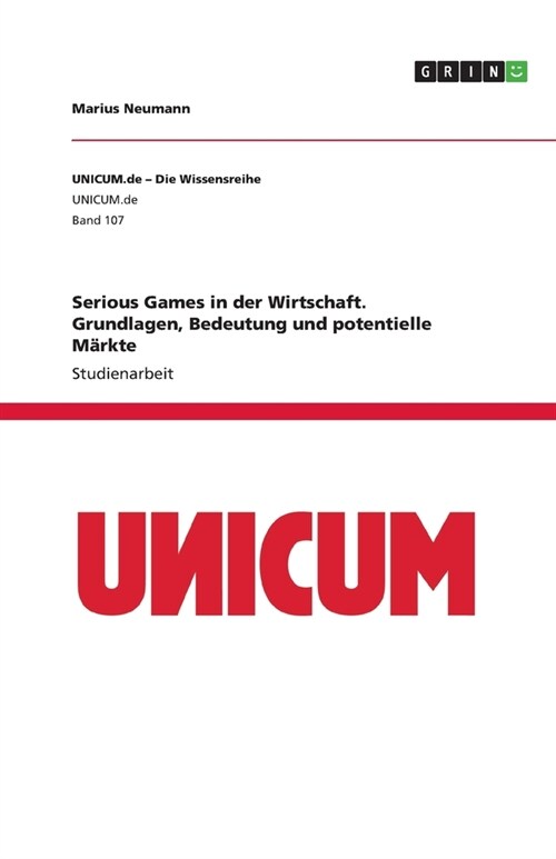 Serious Games in der Wirtschaft. Grundlagen, Bedeutung und potentielle M?kte (Paperback)