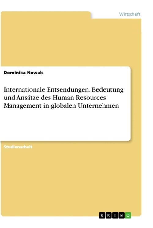 Internationale Entsendungen. Bedeutung und Ans?ze des Human Resources Management in globalen Unternehmen (Paperback)