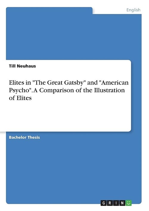 Elites in The Great Gatsby and American Psycho. A Comparison of the Illustration of Elites (Paperback)