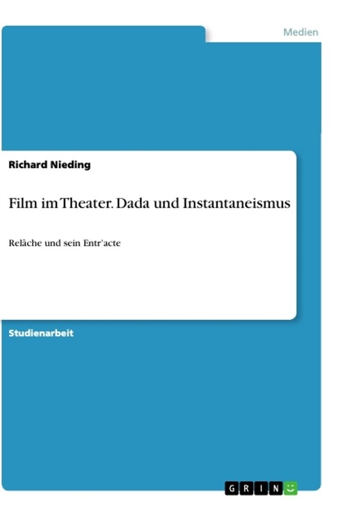 Film im Theater. Dada und Instantaneismus: Rel?he und sein Entracte (Paperback)