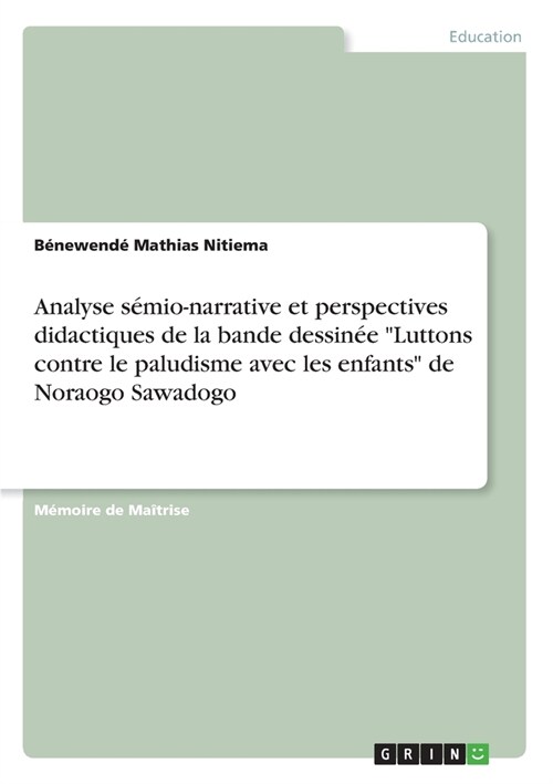 Analyse s?io-narrative et perspectives didactiques de la bande dessin? Luttons contre le paludisme avec les enfants de Noraogo Sawadogo (Paperback)