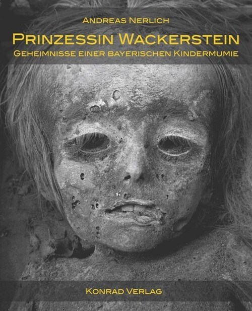 Prinzessin Wackerstein. Geheimnisse einer bayerischen Kindermumie (Hardcover)