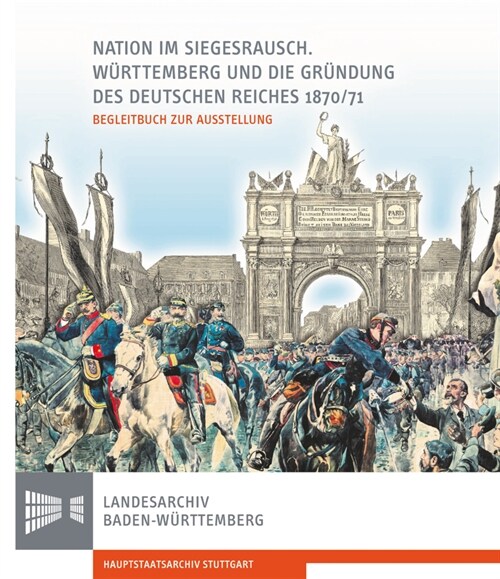 Nation Im Siegesrausch: Wurttemberg Und Die Grundung Des Deutschen Reiches 1870/71 (Paperback)