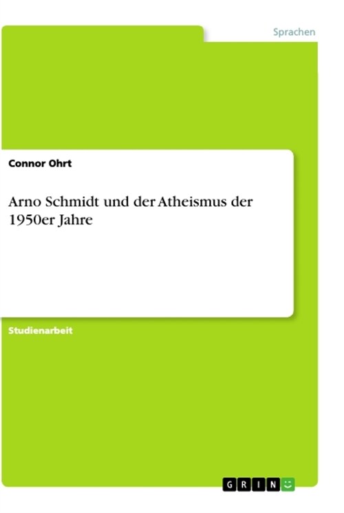Arno Schmidt und der Atheismus der 1950er Jahre (Paperback)