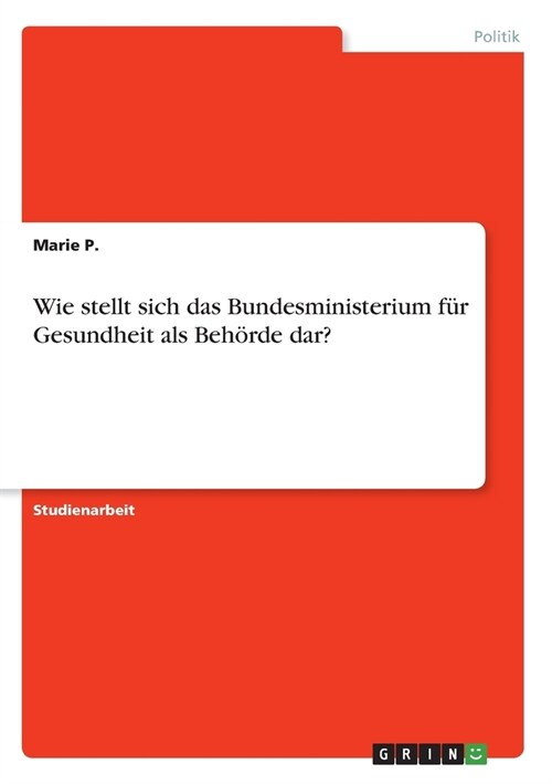 Wie stellt sich das Bundesministerium f? Gesundheit als Beh?de dar? (Paperback)