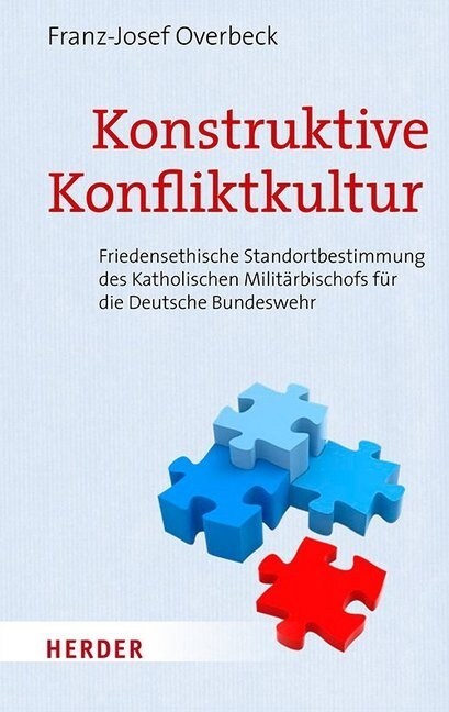 Konstruktive Konfliktkultur: Friedensethische Standortbestimmung Des Katholischen Militarbischofs Fur Die Deutsche Bundeswehr (Hardcover, 1. Auflage)