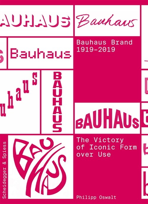 The Bauhaus Brand 1919-2019: The Victory of Iconic Form Over Use (Paperback)