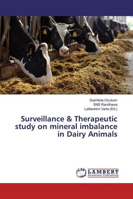 Surveillance & Therapeutic study on mineral imbalance in Dairy Animals (Paperback)