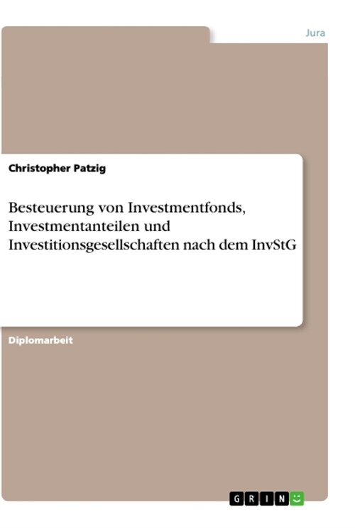 Besteuerung von Investmentfonds, Investmentanteilen und Investitionsgesellschaften nach dem InvStG (Paperback)