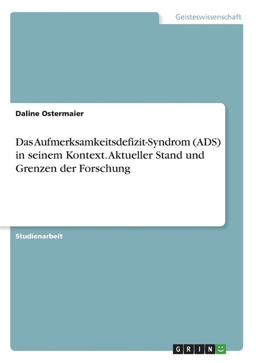 Das Aufmerksamkeitsdefizit-Syndrom (ADS) in seinem Kontext. Aktueller Stand und Grenzen der Forschung (Paperback)