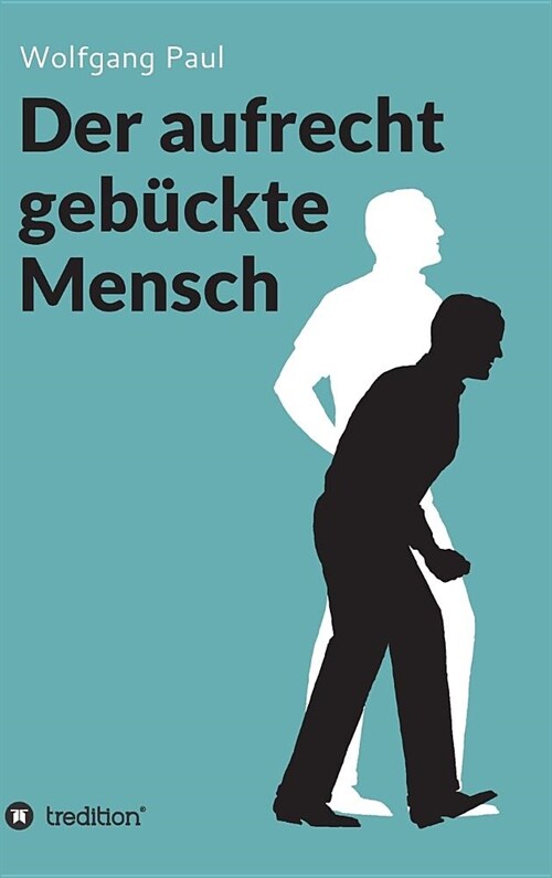 Der aufrecht geb?kte Mensch (Hardcover)