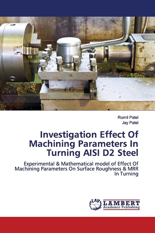 Investigation Effect Of Machining Parameters In Turning AISI D2 Steel (Paperback)