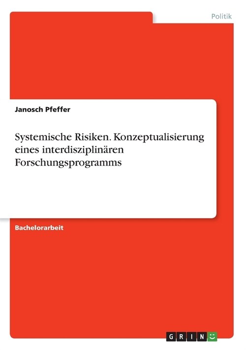 Systemische Risiken. Konzeptualisierung eines interdisziplin?en Forschungsprogramms (Paperback)