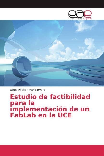 Estudio de factibilidad para la implementacion de un FabLab en la UCE (Paperback)