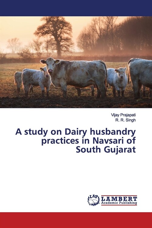 A study on Dairy husbandry practices in Navsari of South Gujarat (Paperback)