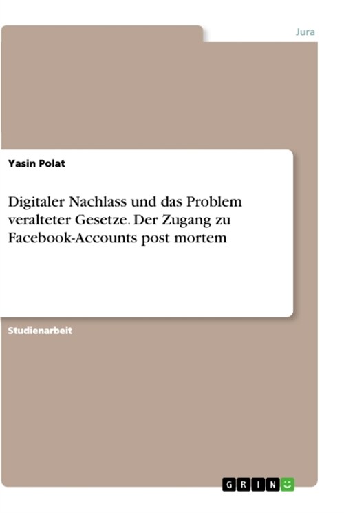 Digitaler Nachlass und das Problem veralteter Gesetze. Der Zugang zu Facebook-Accounts post mortem (Paperback)