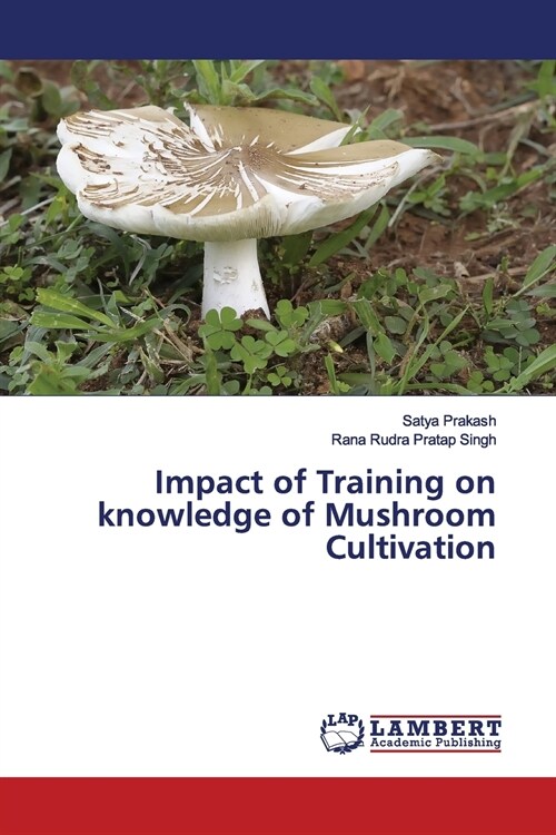 Impact of Training on knowledge of Mushroom Cultivation (Paperback)