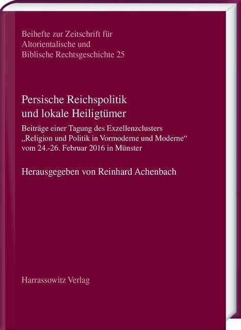 Persische Reichspolitik Und Lokale Heiligtumer: Beitrage Einer Tagung Des Exzellenzclusters Religion Und Politik in Vormoderne Und Moderne Vom 24.-26. (Hardcover)