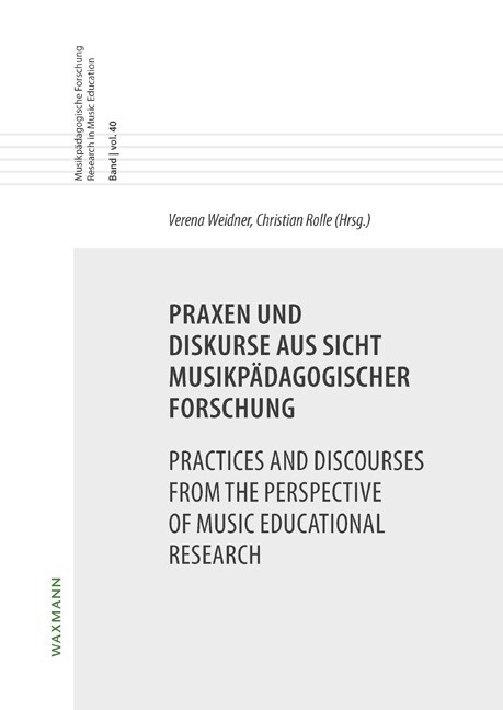 Praxen und Diskurse aus Sicht musikpadagogischer Forschung / Practices and Discourses from the Perspective of Music Educational Research (Paperback)