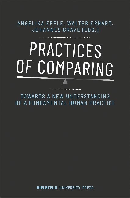 Practices of Comparing: Towards a New Understanding of a Fundamental Human Practice (Paperback)