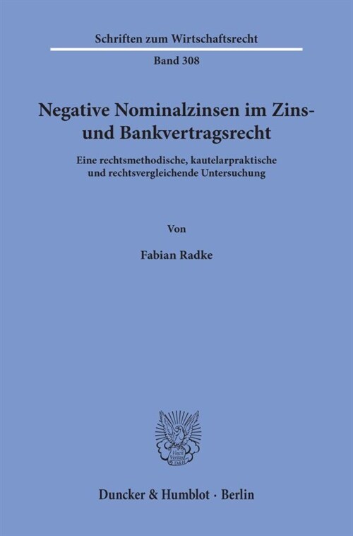 Negative Nominalzinsen Im Zins- Und Bankvertragsrecht: Eine Rechtsmethodische, Kautelarpraktische Und Rechtsvergleichende Untersuchung (Paperback)