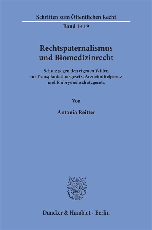 Rechtspaternalismus Und Biomedizinrecht: Schutz Gegen Den Eigenen Willen Im Transplantationsgesetz, Arzneimittelgesetz Und Embryonenschutzgesetz (Paperback)