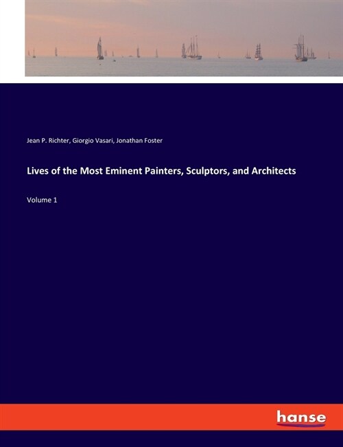 Lives of the Most Eminent Painters, Sculptors, and Architects: Volume 1 (Paperback)