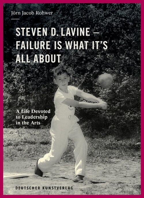 Steven D. Lavine. Failure Is What Its All about: A Life Devoted to Leadership in the Arts (Hardcover)