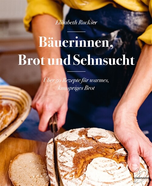 Von Getreidefeldern, Brot und Sehnsucht: Wie Bauerinnen backen (Hardcover)