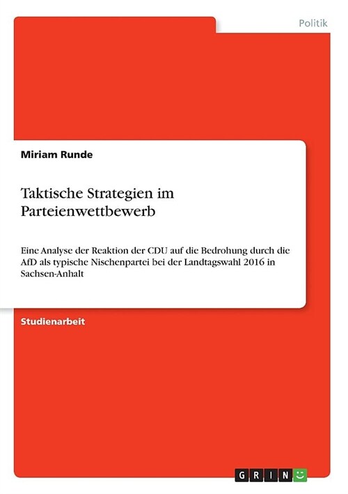 Taktische Strategien im Parteienwettbewerb: Eine Analyse der Reaktion der CDU auf die Bedrohung durch die AfD als typische Nischenpartei bei der Landt (Paperback)