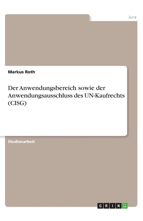 Der Anwendungsbereich sowie der Anwendungsausschluss des UN-Kaufrechts (CISG) (Paperback)