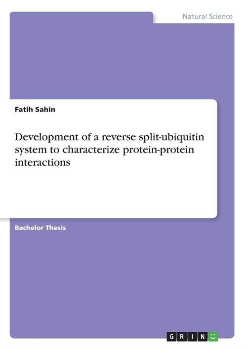 Development of a reverse split-ubiquitin system to characterize protein-protein interactions (Paperback)